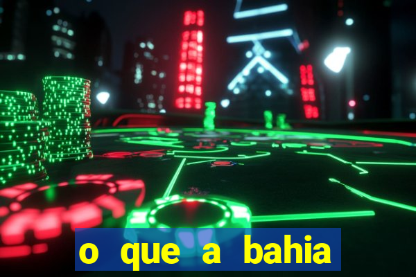 o que a bahia quer saber