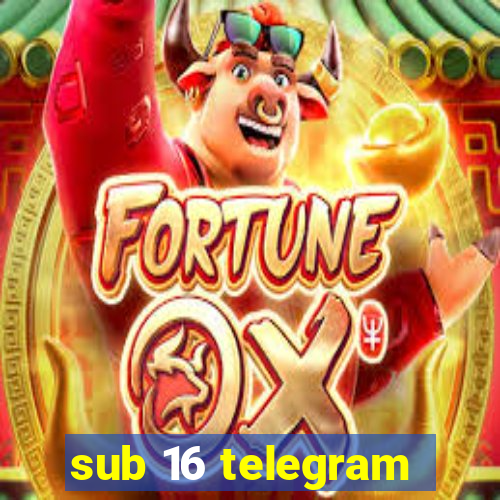 sub 16 telegram