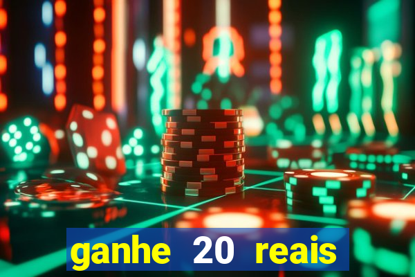 ganhe 20 reais para apostar cassino