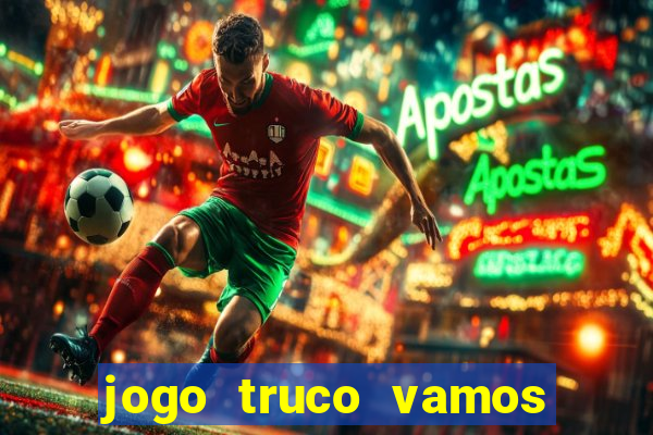 jogo truco vamos paga mesmo