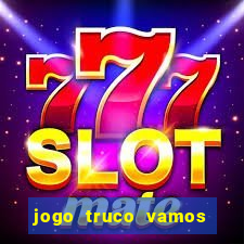 jogo truco vamos paga mesmo