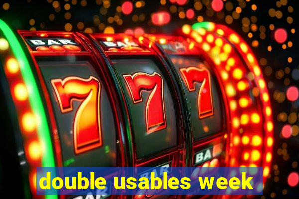 double usables week