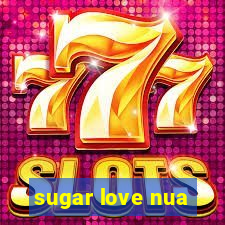 sugar love nua