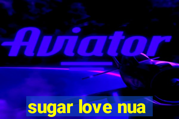 sugar love nua