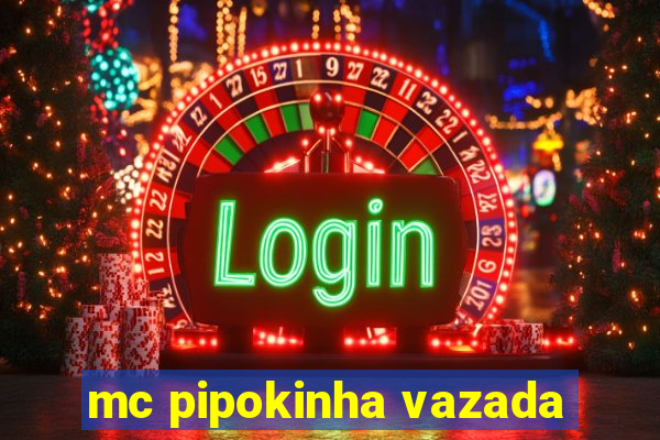 mc pipokinha vazada