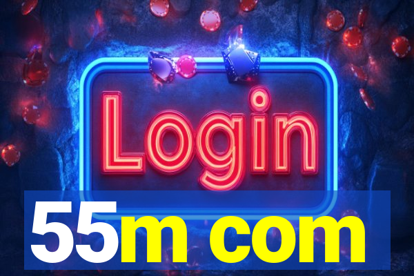 55m com