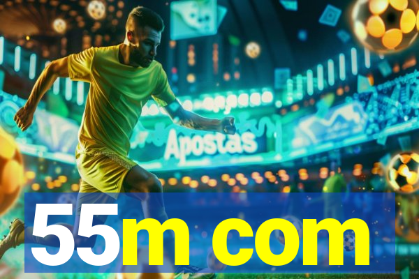 55m com