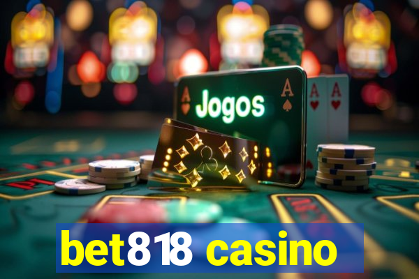 bet818 casino