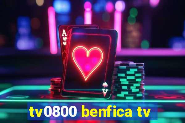tv0800 benfica tv