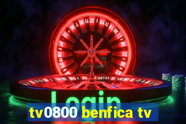 tv0800 benfica tv
