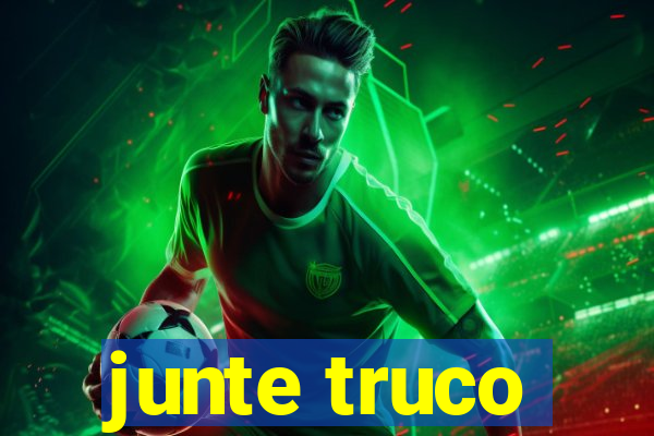 junte truco