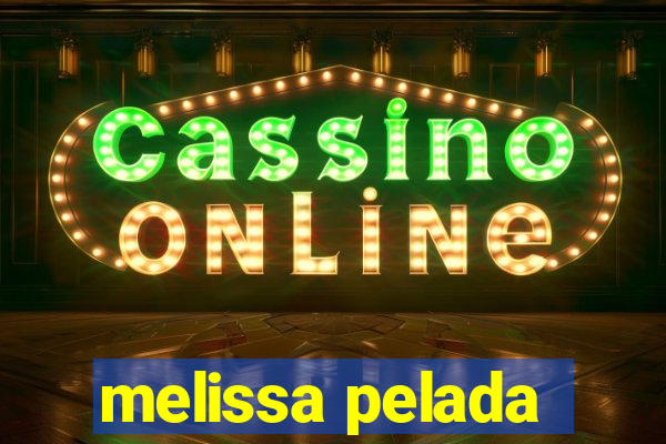 melissa pelada