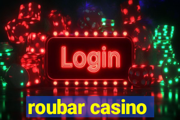 roubar casino