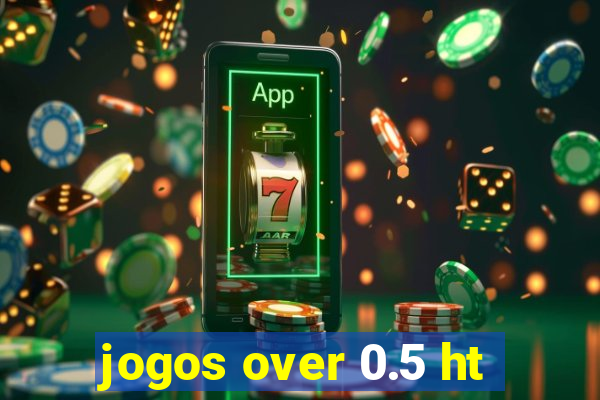 jogos over 0.5 ht