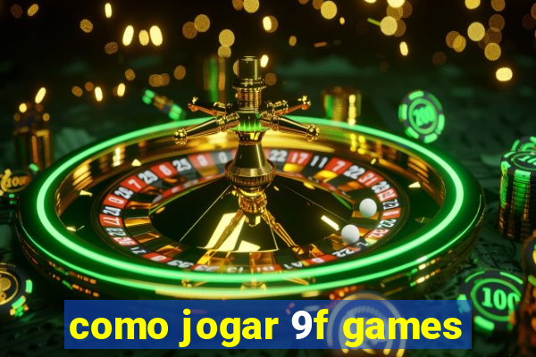 como jogar 9f games