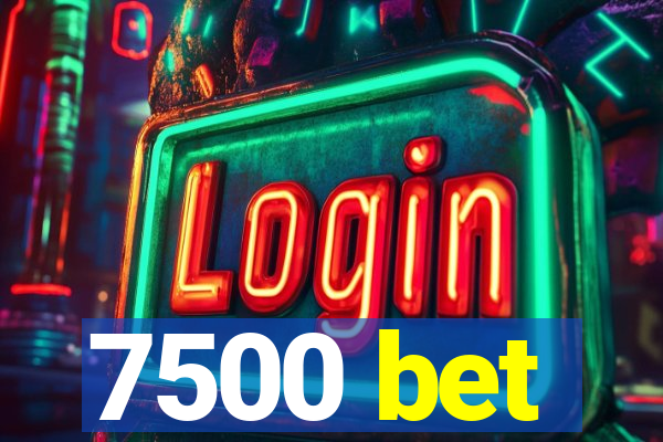7500 bet