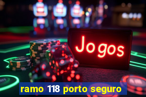 ramo 118 porto seguro