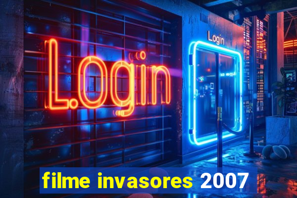 filme invasores 2007