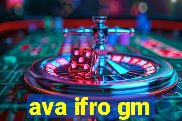 ava ifro gm