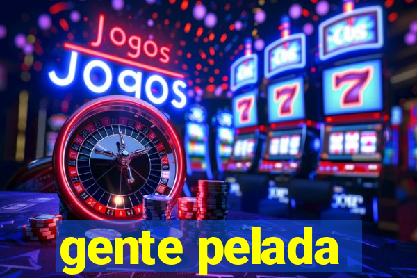 gente pelada