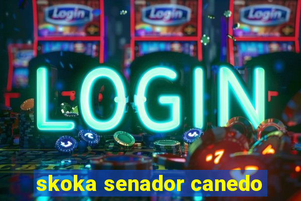 skoka senador canedo