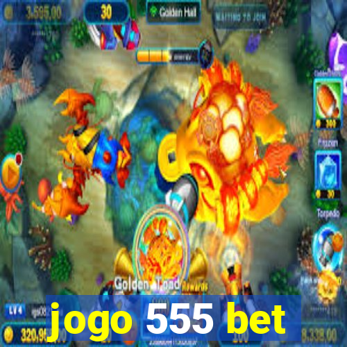 jogo 555 bet