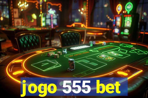 jogo 555 bet