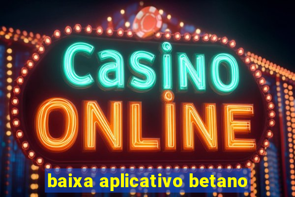 baixa aplicativo betano