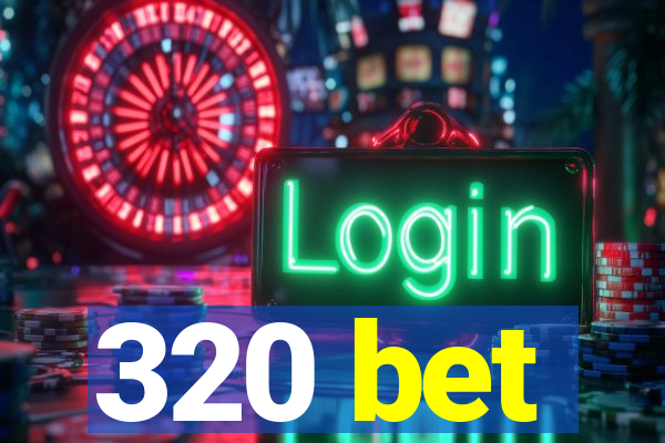 320 bet