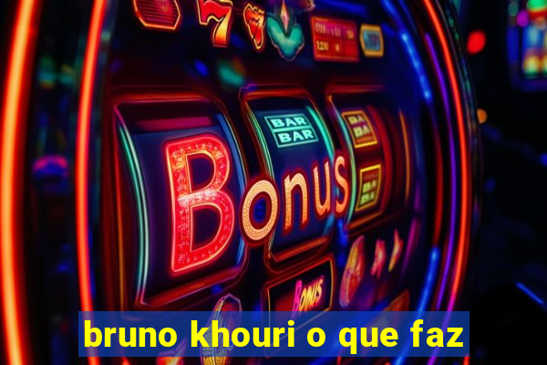 bruno khouri o que faz