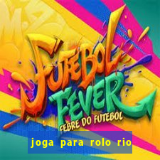 joga para rolo rio das pedras