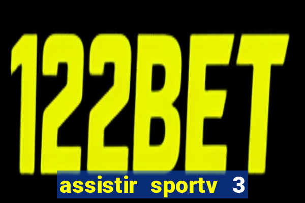 assistir sportv 3 ao vivo