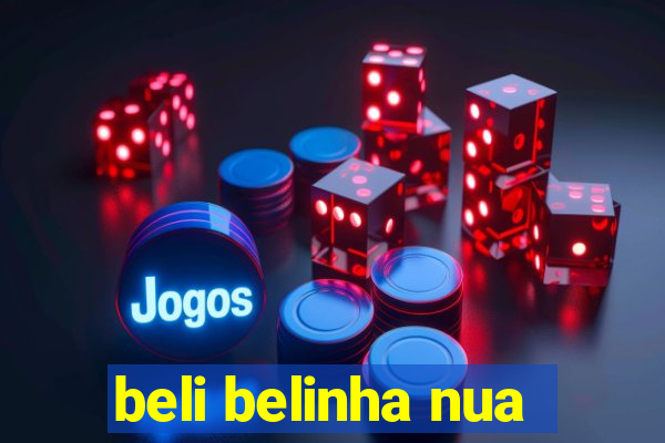 beli belinha nua