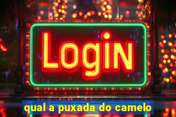 qual a puxada do camelo