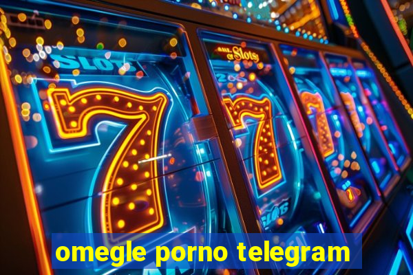 omegle porno telegram