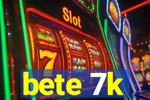 bete 7k