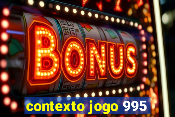 contexto jogo 995