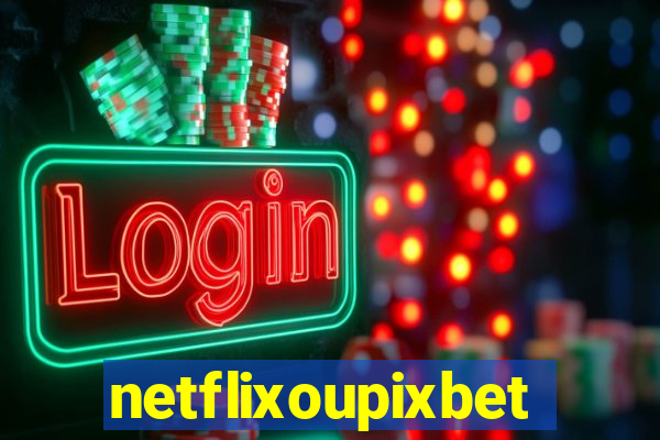 netflixoupixbet