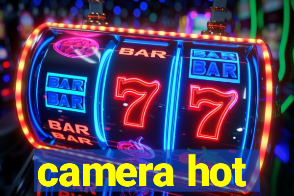 camera hot
