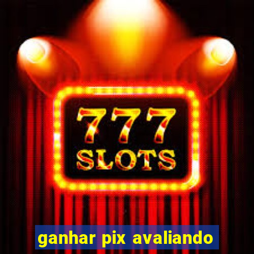 ganhar pix avaliando