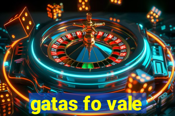 gatas fo vale