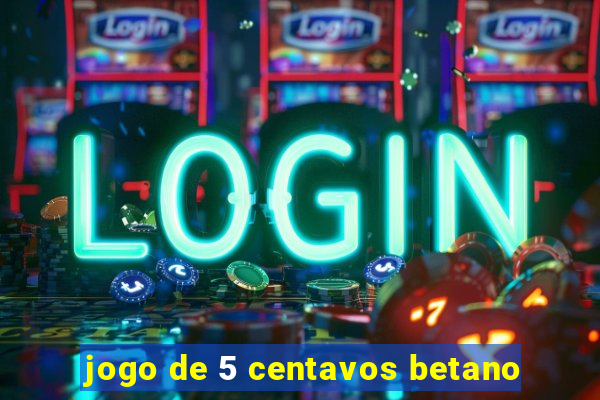 jogo de 5 centavos betano