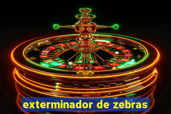 exterminador de zebras