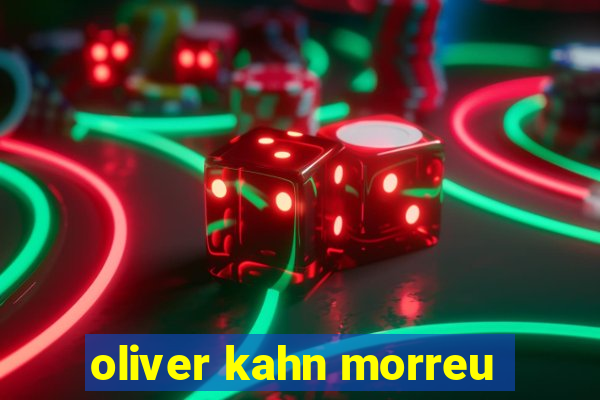 oliver kahn morreu