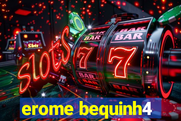 erome bequinh4