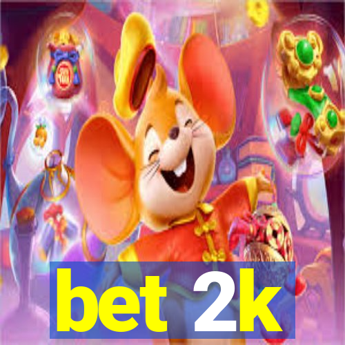 bet 2k