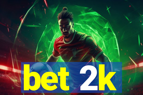 bet 2k