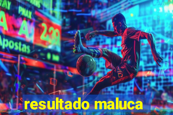 resultado maluca