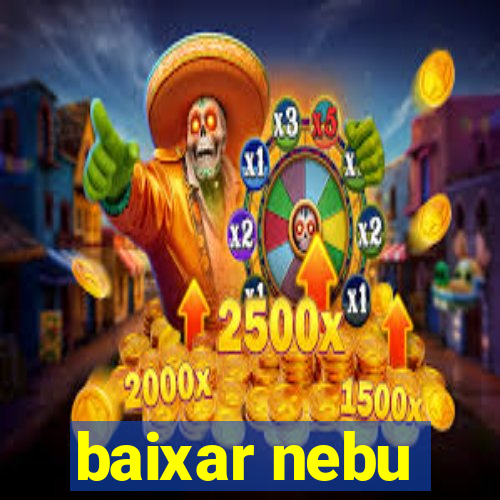 baixar nebu