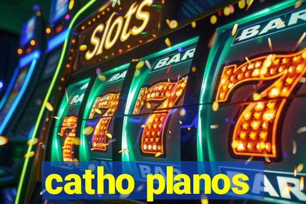 catho planos